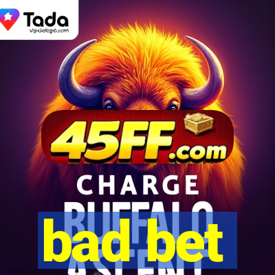 bad bet